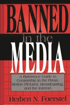 Hardcover Banned in the Media: A Reference Guide to Censorship in the Press, Motion Pictures, Broadcasting, and the Internet Book
