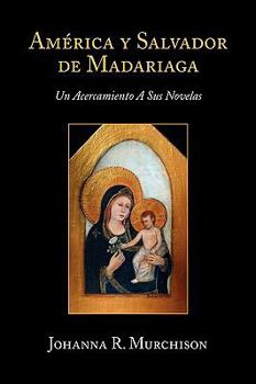 America y Salvador de Madariaga: Un Acercamiento a Sus Novelas