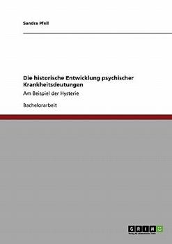 Paperback Die historische Entwicklung psychischer Krankheitsdeutungen: Am Beispiel der Hysterie [German] Book
