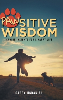 Hardcover Pawsitive Wisdom: Canine Insights for a Happy Life Book