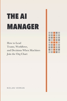 Paperback The AI Manager: How to Lead Teams, Workflows, and Decisions When Machines Join the Org Chart Book
