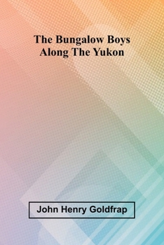 Paperback The Bungalow Boys Along The Yukon Book