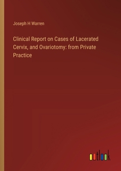 Paperback Clinical Report on Cases of Lacerated Cervix, and Ovariotomy: from Private Practice Book