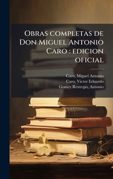 Hardcover Obras completas de Don Miguel Antonio Caro: edicion oficial [Spanish] Book