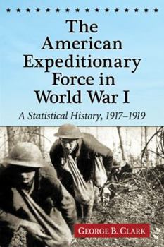 Paperback The American Expeditionary Force in World War I: A Statistical History, 1917-1919 Book