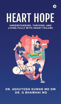 Hardcover Heart Hope: Understanding, Thriving, and Living Fully with Heart Failure Book