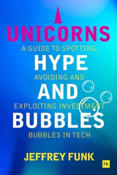 Paperback Unicorns, Hype, and Bubbles: A Guide to Spotting, Avoiding, and Exploiting Investment Bubbles in Tech Book