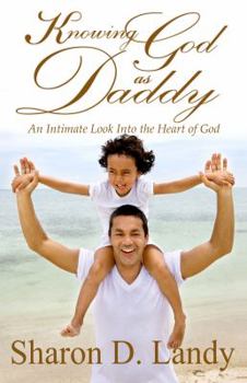 Paperback Knowing God As Daddy: An intimate look into the heart of God Book