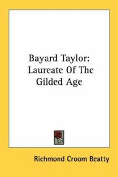 ... Bayard Taylor; Laureate of the Gilded Age