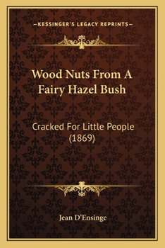 Paperback Wood Nuts From A Fairy Hazel Bush: Cracked For Little People (1869) Book