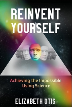 Paperback Reinvent Yourself: Achieving the Impossible Using Science Book