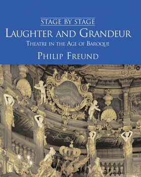 Hardcover Laughter and Grandeur: Theatre in the Age of Baroque: Stage by Stage: Volume IV Volume 4 Book