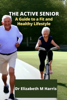 The Active Senior: A Guide to a Fit and Healthy Lifestyle