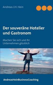 Paperback Der souveräne Hotelier und Gastronom: Machen Sie sich und Ihr Unternehmen glücklich [German] Book
