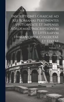 Hardcover Inscriptiones graecae ad res romanas pertinentes avctoritate et impensis Adademiae inscriptionvm et litterarvm hvmaniorvm collectae et editae; Volume [Latin] Book