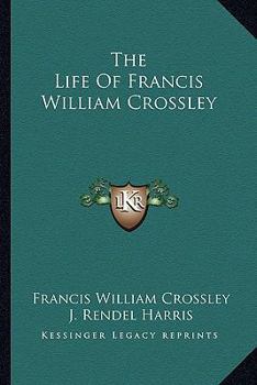 Paperback The Life Of Francis William Crossley Book