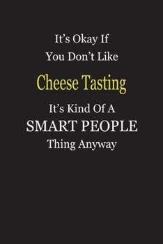 It's Okay If You Don't Like Cheese Tasting It's Kind Of A Smart People Thing Anyway: Blank Lined Notebook Journal Gift Idea