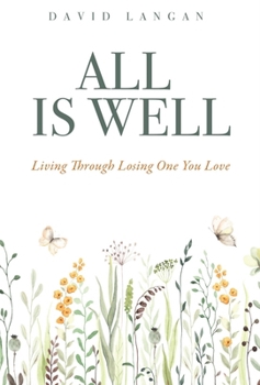 Hardcover All Is Well: Living Through Losing One You Love Book
