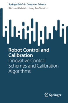 Paperback Robot Control and Calibration: Innovative Control Schemes and Calibration Algorithms Book