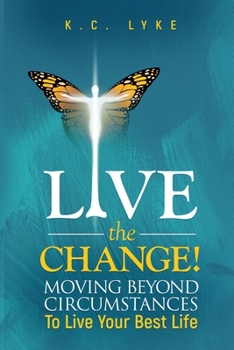 Paperback Live the Change!: Moving Beyond Circumstances to Live Your Best Life Book