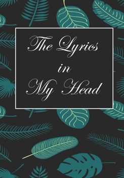 The Lyrics In My Head: Songwriters Journal | Lyric Journal | Composition workout Notebook, Journal & Planner | Motivational Inspirational and Positive Funny Gifts