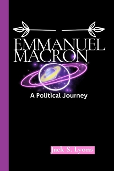 EMMANUEL MACRON: A Political Journey
