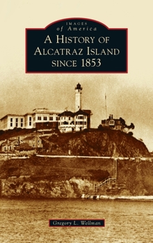 Hardcover History of Alcatraz Island Since 1853 Book