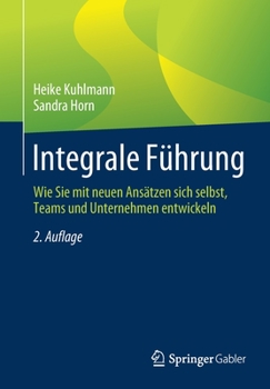 Paperback Integrale Führung: Wie Sie Mit Neuen Ansätzen Sich Selbst, Teams Und Unternehmen Entwickeln [German] Book