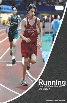 Paperback Running: How to Torture Yourself and Enjoy It: The Unvictimized Edition Book