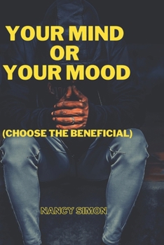 Paperback Your Mind or Your Mood: (Choose the beneficial) Book