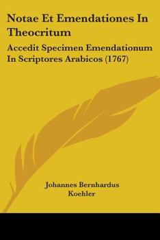Paperback Notae Et Emendationes In Theocritum: Accedit Specimen Emendationum In Scriptores Arabicos (1767) Book