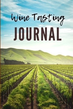 Wine Tasting Journal: A Guided Log Book With Prompted Template Pages to Write iI All Your Wine Tasting Experiences