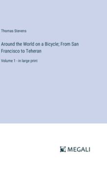 Hardcover Around the World on a Bicycle; From San Francisco to Teheran: Volume 1 - in large print Book