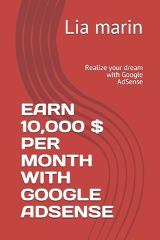 Paperback Earn 10,000 $ Per Month with Google Adsense: Realize your dream with Google AdSense Book
