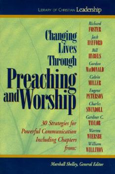 Hardcover Changing Lives Through Preaching and Worship: #1 in the Library of Christian Leadership Book