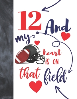 Paperback 12 And My Heart Is On That Field: Football Gifts For Boys And Girls - A Writing Journal To Doodle And Write In - Players Blank Lined Journaling Diary Book