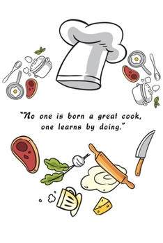 kitchen Notebook No is born a great cook, one learns by doing: Recipes Notebook/Journal Gift 120 page, Lined, 6x9 (15.2 x 22.9 cm)