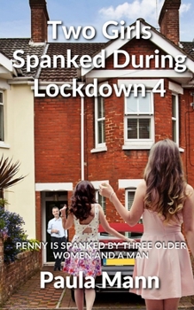 Paperback Two Girls Spanked During Lockdown 4: Penny is spanked by three older women and a man Book