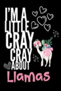 I'm a Little Cray Cray About Llamas: Funny Novelty Notebook Cute Llama Gifts for Girls & Women: Small Blank Lined Alpaca Journal for Writing