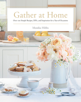 Hardcover Gather at Home: Over 100 Simple Recipes, Diys, and Inspiration for a Year of Occasions Book