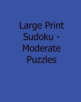 Paperback Large Print Sudoku - Moderate Puzzles: 80 Easy to Read, Large Print Sudoku Puzzles [Large Print] Book
