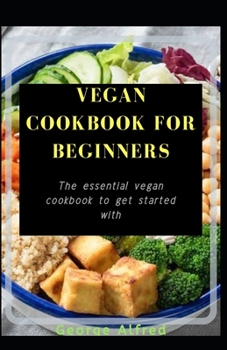 Paperback Vegan Cookbook for Beginners: The essential vegan cookbook to get started with Book