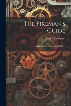 Paperback The Fireman's Guide: A Handbook on the Care of Boilers Book