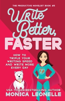 Paperback Write Better, Faster: How To Triple Your Writing Speed and Write More Every Day (The Productive Novelist) Book