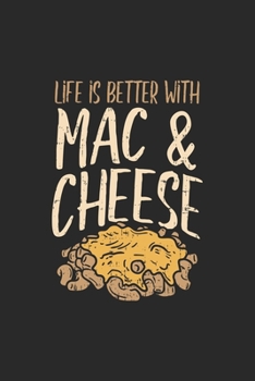 Life Is Better With Mac & Cheese: Mac & Cheese Notizbuch / Tagebuch / Heft mit Karierten Seiten. Notizheft mit Weißen Karo Seiten, Malbuch, Journal, Sketchbuch, Planer für Termine oder To-Do-Liste.