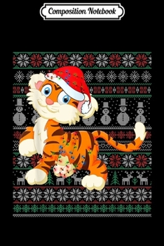 Composition Notebook: Tiger Ugly Christmas Sweater Funny Xmas Gift Tiger Lovers  Journal/Notebook Blank Lined Ruled 6x9 100 Pages