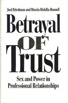 Hardcover Betrayal of Trust: Sex and Power in Professional Relationships Book