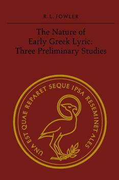 Paperback The Nature of Early Greek Lyric: Three Preliminary Studies Book