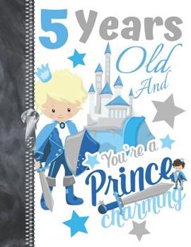 5 Years Old And Your're A Prince Charming: Fairy Tale Doodling & Drawing Art Book Sketchbook For Boys