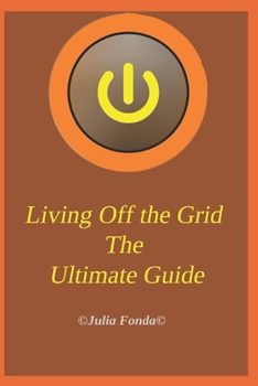 Paperback Living Off the Grid The Ultimate Guide: Comprehensive guide to off-grid living for beginners Book